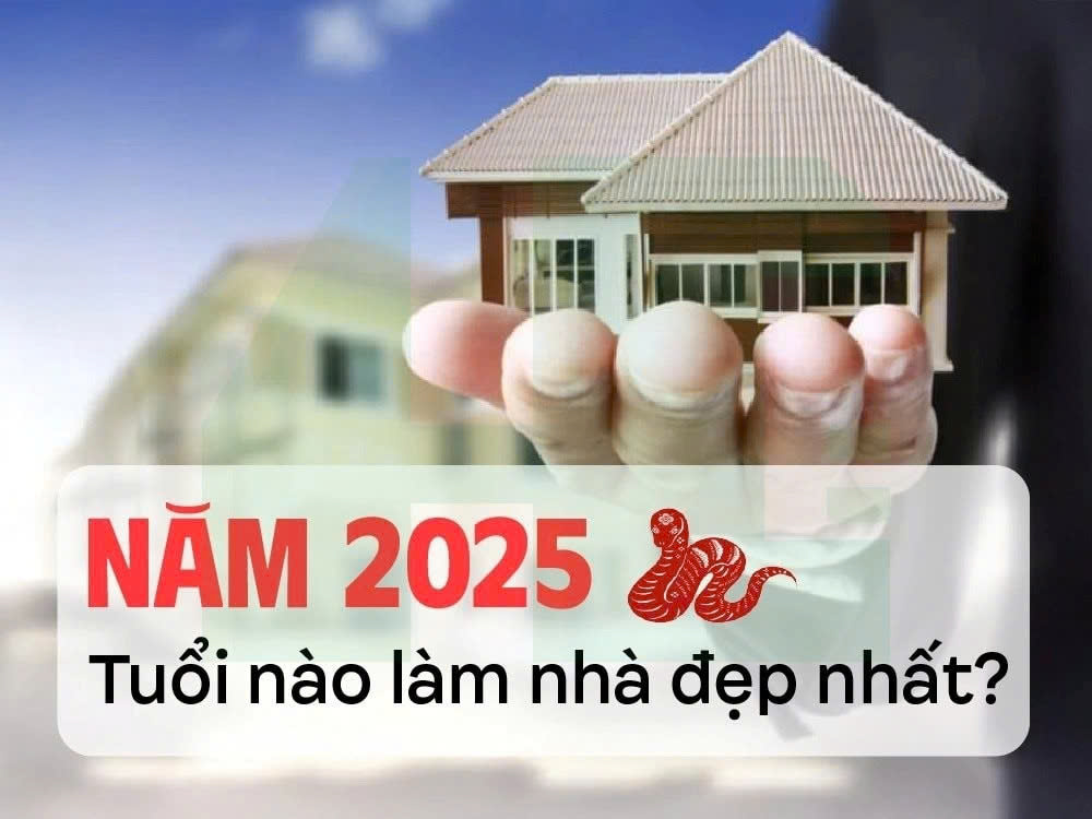 Những tuổi đẹp xây nhà, đầu tư bất động sản năm Ất Tỵ 2025: Thuận thời đắc lộc, tài vận hanh thông